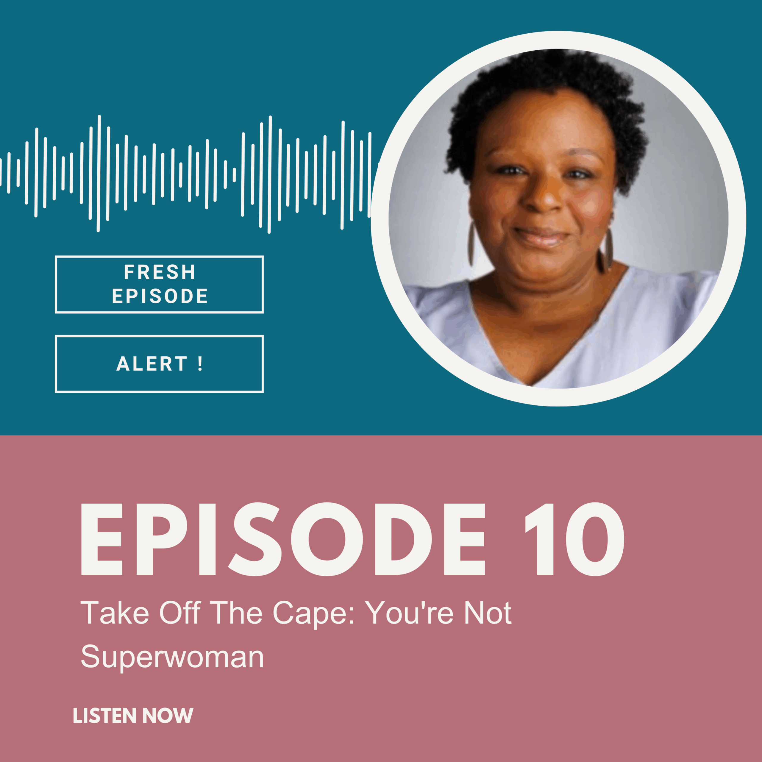 Episode 10 – Take Off The Cape: You’re Not Superwoman
